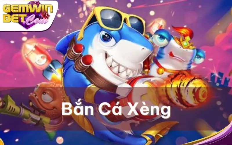 Bắn cá xèng đổi thưởng