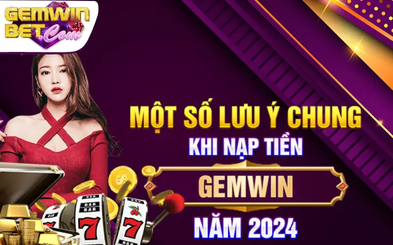 Lưu ý những câu hỏi thường gặp khi nạp tiền Gemwin 