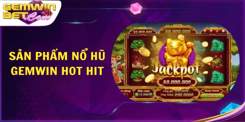 Các sản phẩm nổ hũ Gemwin hot hit 