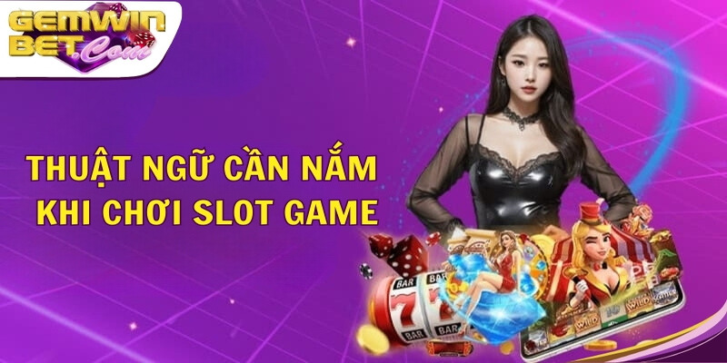 Thuật ngữ cần nắm khi chơi slot game